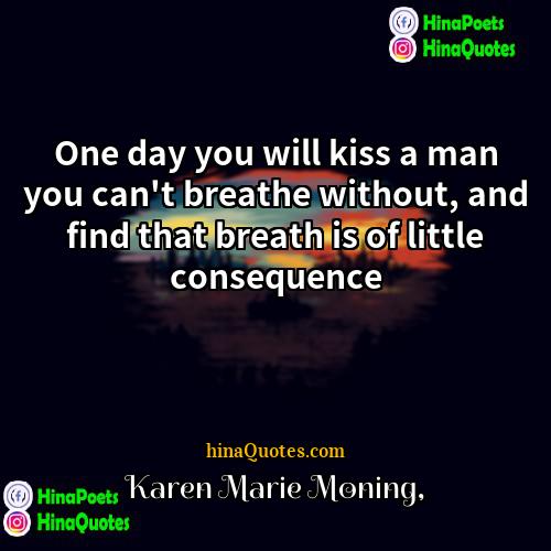Karen Marie Moning Quotes | One day you will kiss a man
